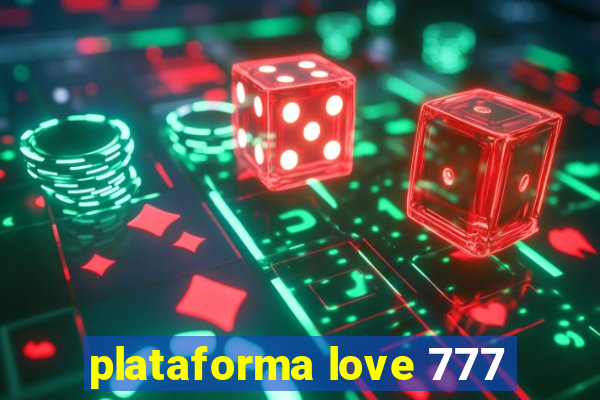 plataforma love 777